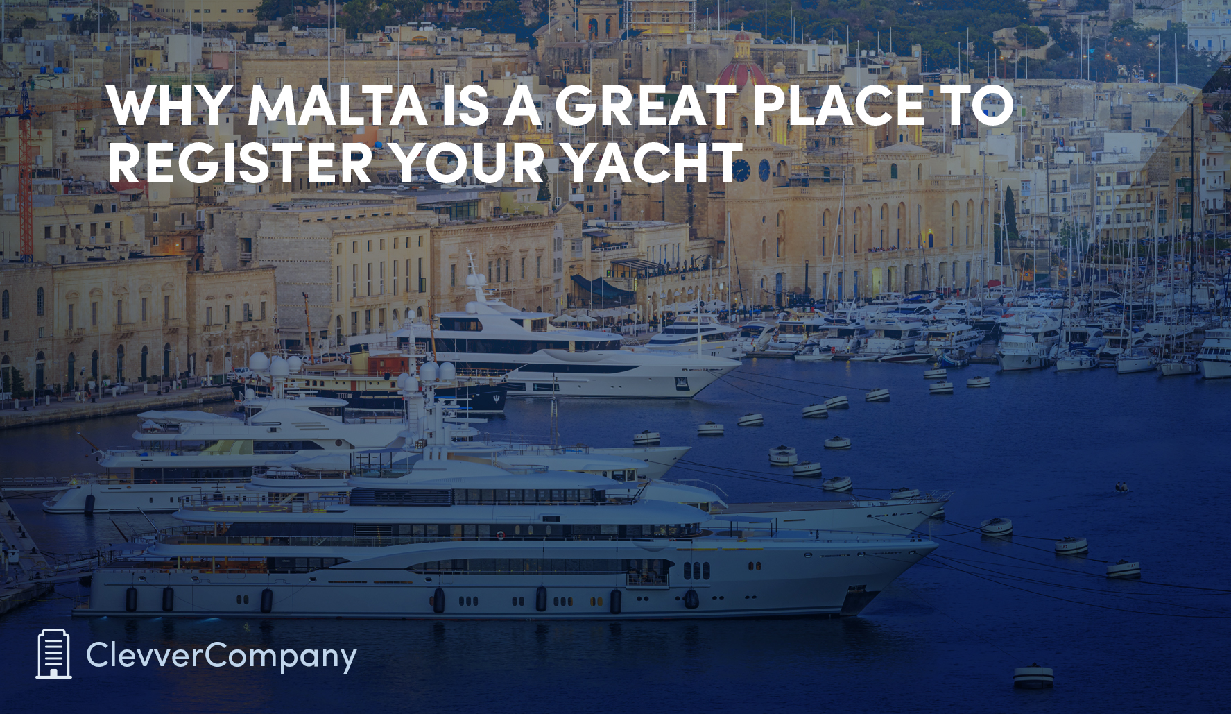 Why Malta is a place to register your yacht Clevver Blog